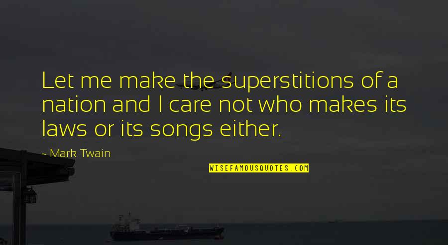 Yan Yuan Quotes By Mark Twain: Let me make the superstitions of a nation