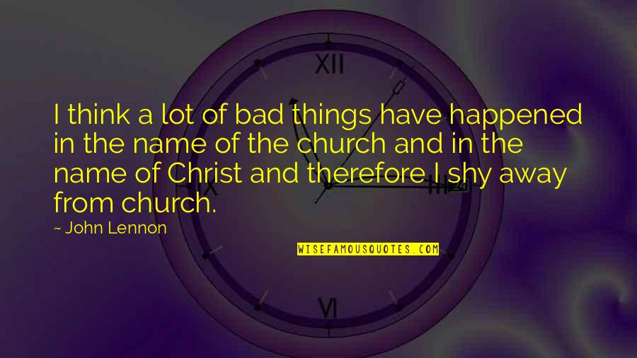 Yana Ka Cooreman Quotes By John Lennon: I think a lot of bad things have Yana Ka Cooreman Quotes By John Lennon: I think a lot of bad things have