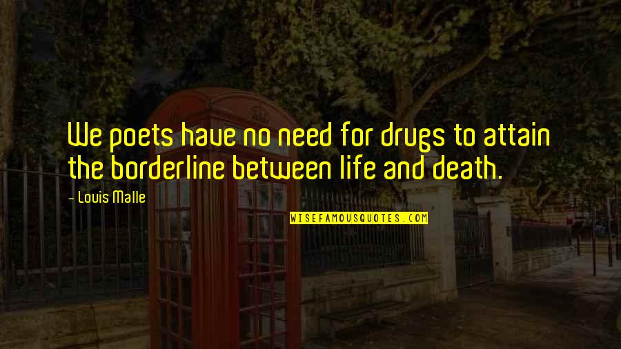 Yana Ka Cooreman Quotes By Louis Malle: We poets have no need for drugs to