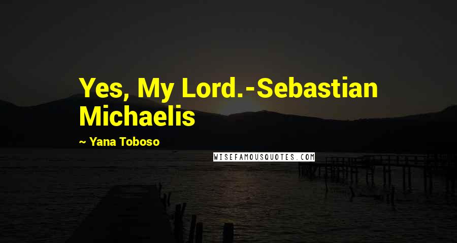Yana Toboso quotes: Yes, My Lord.-Sebastian Michaelis