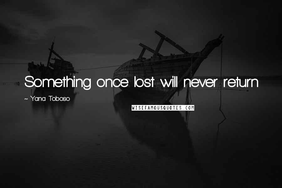 Yana Toboso quotes: Something once lost will never return