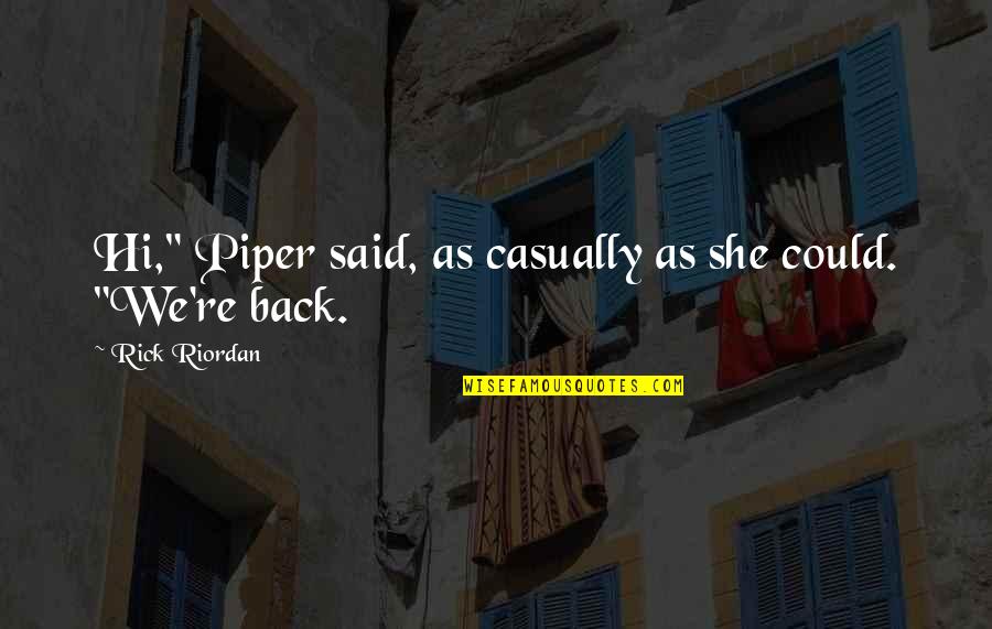 Yanagihara A Little Life Quotes By Rick Riordan: Hi," Piper said, as casually as she could.