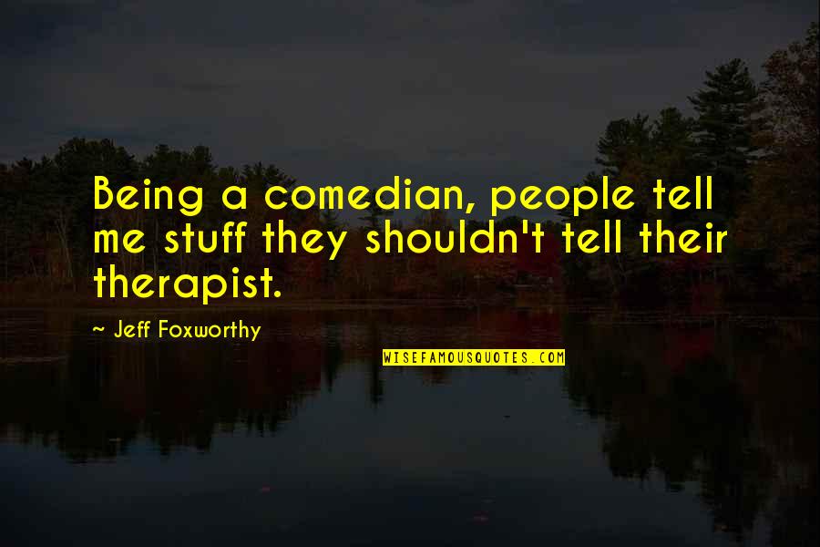 Yanagisawa Curved Quotes By Jeff Foxworthy: Being a comedian, people tell me stuff they