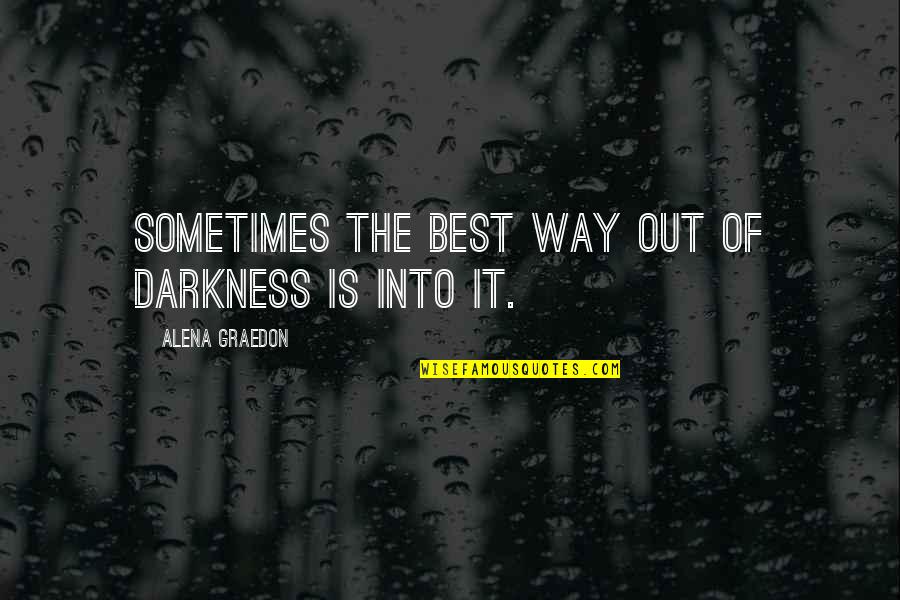 Yanagita Yuki Quotes By Alena Graedon: Sometimes the best way out of darkness is Yanagita Yuki Quotes By Alena Graedon: Sometimes the best way out of darkness is