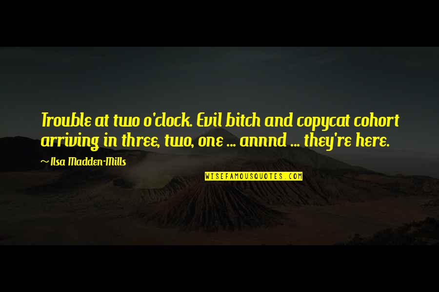 Yanagita Yuki Quotes By Ilsa Madden-Mills: Trouble at two o'clock. Evil bitch and copycat