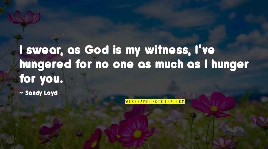 Yanagiya Machinery Quotes By Sandy Loyd: I swear, as God is my witness, I've