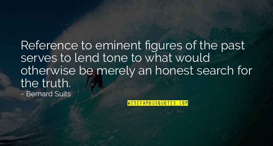 Yanagiya Tsubaki Quotes By Bernard Suits: Reference to eminent figures of the past serves Yanagiya Tsubaki Quotes By Bernard Suits: Reference to eminent figures of the past serves