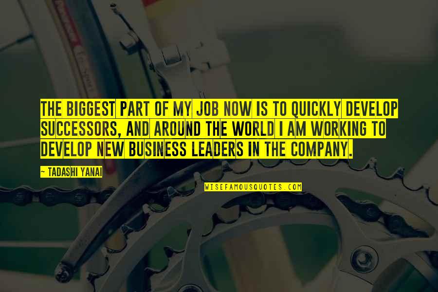 Yanai Yanai Quotes By Tadashi Yanai: The biggest part of my job now is Yanai Yanai Quotes By Tadashi Yanai: The biggest part of my job now is