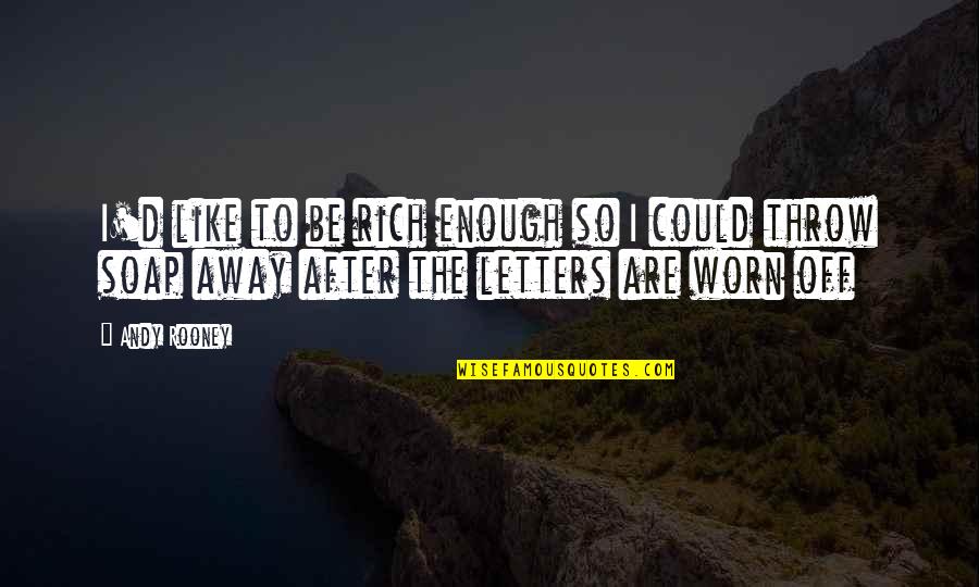 Yanakiku Quotes By Andy Rooney: I'd like to be rich enough so I