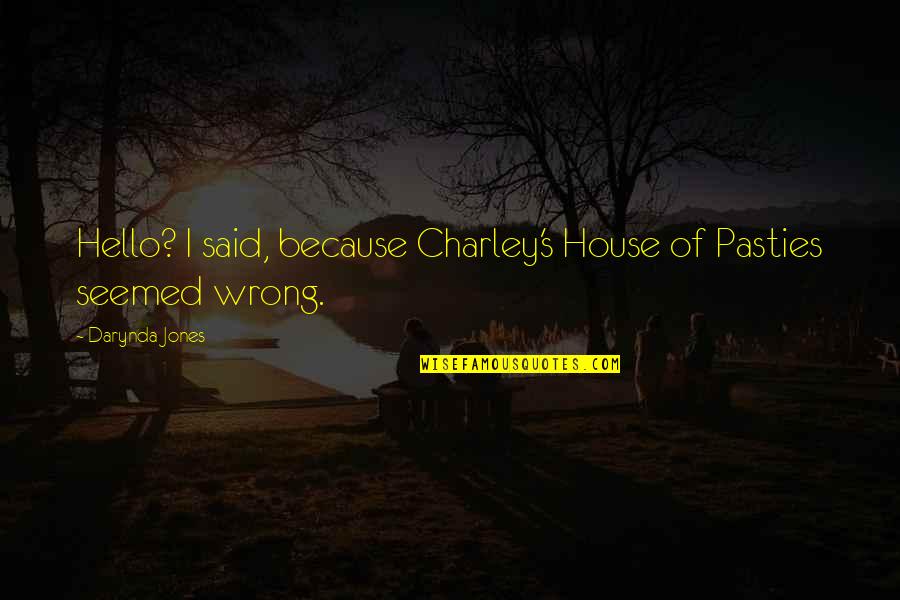 Yanaklardan Quotes By Darynda Jones: Hello? I said, because Charley's House of Pasties