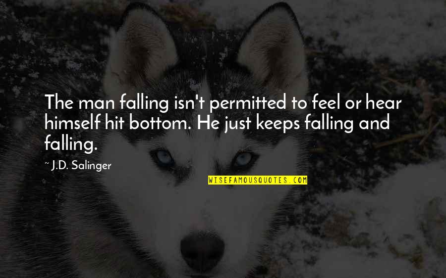Yanan Wang Quotes By J.D. Salinger: The man falling isn't permitted to feel or