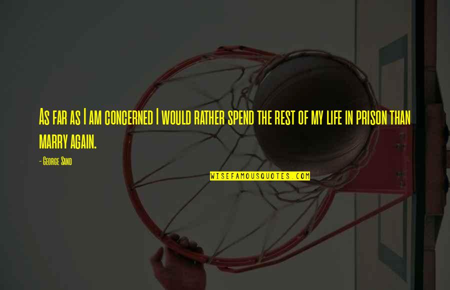Yanar Dag Quotes By George Sand: As far as I am concerned I would Yanar Dag Quotes By George Sand: As far as I am concerned I would