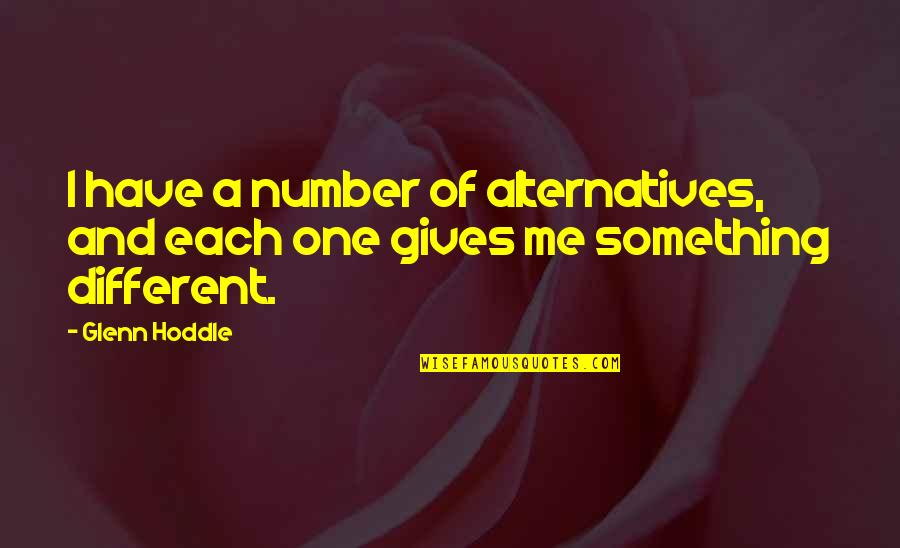 Yanar Dag Quotes By Glenn Hoddle: I have a number of alternatives, and each