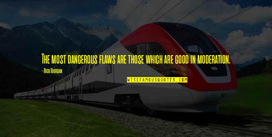 Yanar Dag Quotes By Rick Riordan: The most dangerous flaws are those which are