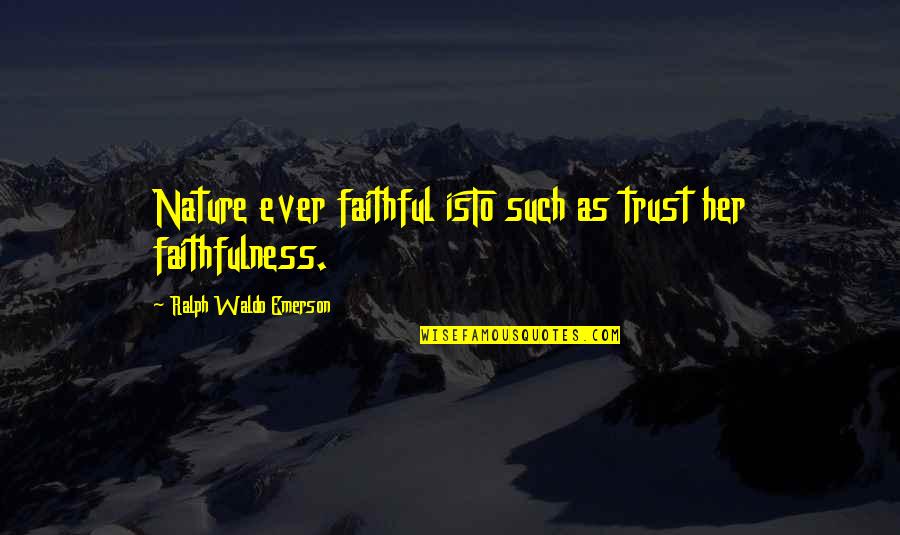 Yance Quotes By Ralph Waldo Emerson: Nature ever faithful isTo such as trust her