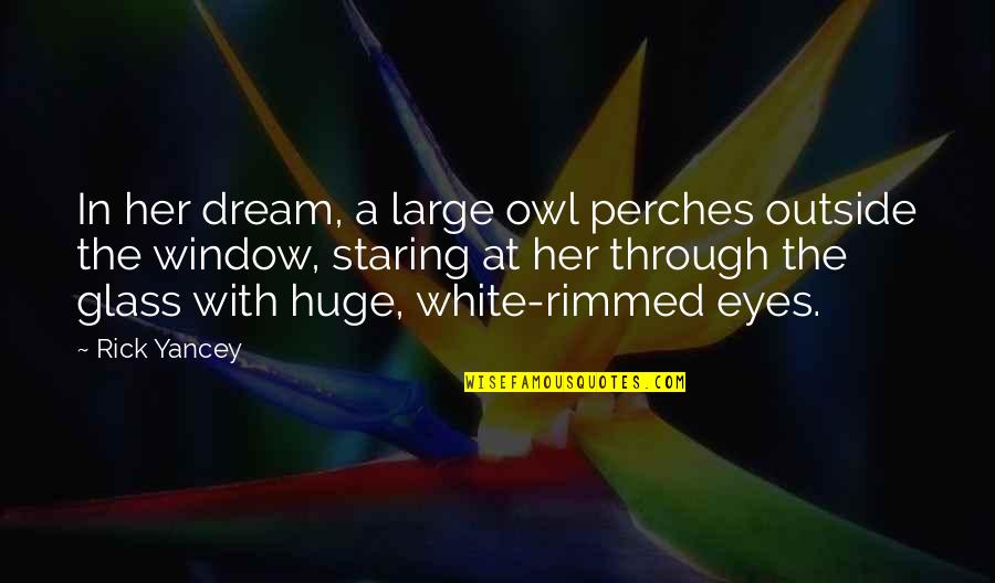 Yancey Quotes By Rick Yancey: In her dream, a large owl perches outside Yancey Quotes By Rick Yancey: In her dream, a large owl perches outside