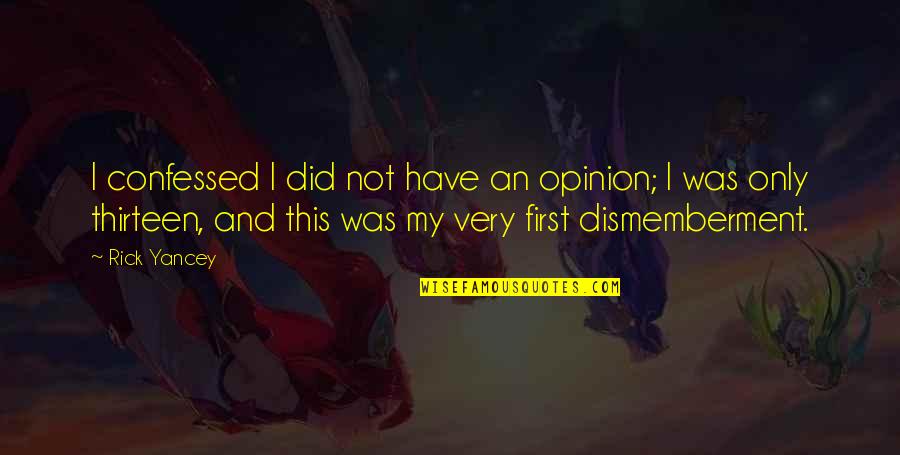 Yancey Quotes By Rick Yancey: I confessed I did not have an opinion; Yancey Quotes By Rick Yancey: I confessed I did not have an opinion;