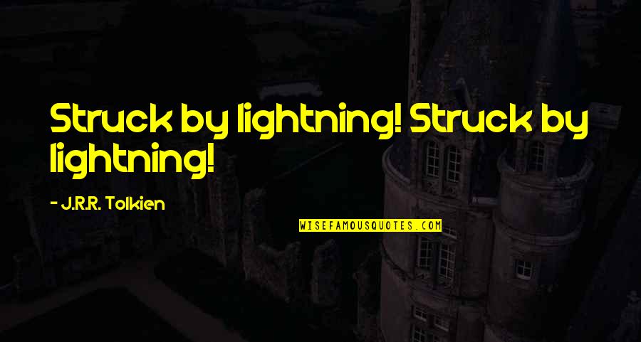 Yandere Quotes By J.R.R. Tolkien: Struck by lightning! Struck by lightning!