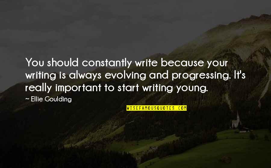 Yanelis Leyva Quotes By Ellie Goulding: You should constantly write because your writing is Yanelis Leyva Quotes By Ellie Goulding: You should constantly write because your writing is