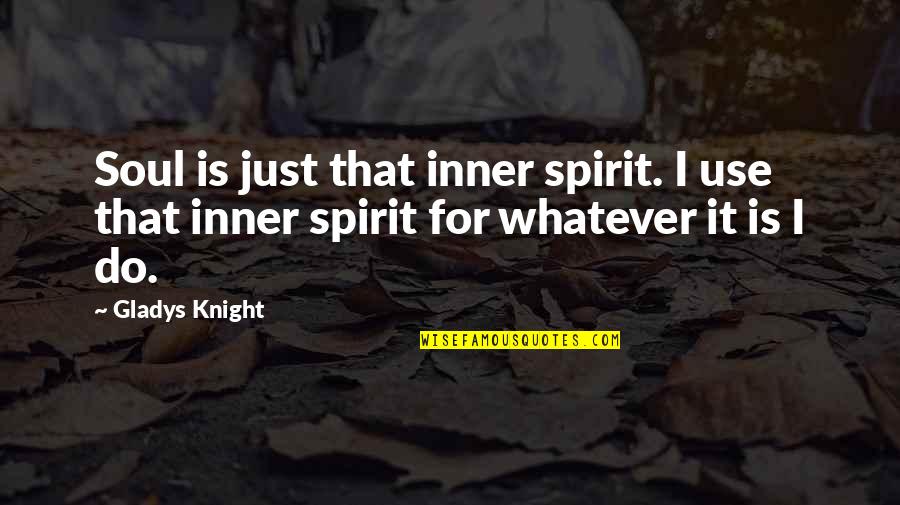 Yanette Quotes By Gladys Knight: Soul is just that inner spirit. I use