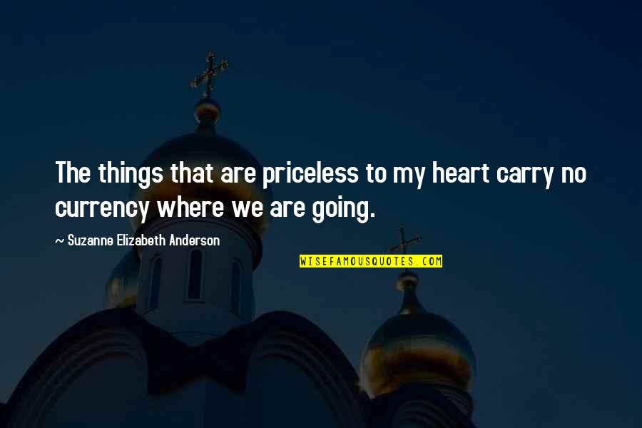 Yanette Quotes By Suzanne Elizabeth Anderson: The things that are priceless to my heart Yanette Quotes By Suzanne Elizabeth Anderson: The things that are priceless to my heart