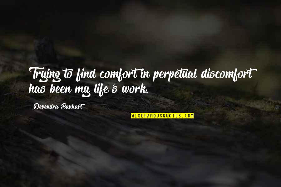 Yanev Shulman Quotes By Devendra Banhart: Trying to find comfort in perpetual discomfort has Yanev Shulman Quotes By Devendra Banhart: Trying to find comfort in perpetual discomfort has