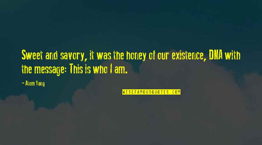 Yang Quotes By Atom Yang: Sweet and savory, it was the honey of Yang Quotes By Atom Yang: Sweet and savory, it was the honey of