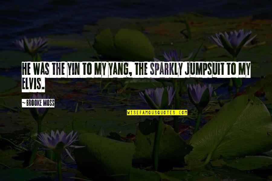 Yang Quotes By Brooke Moss: He was the yin to my yang, the