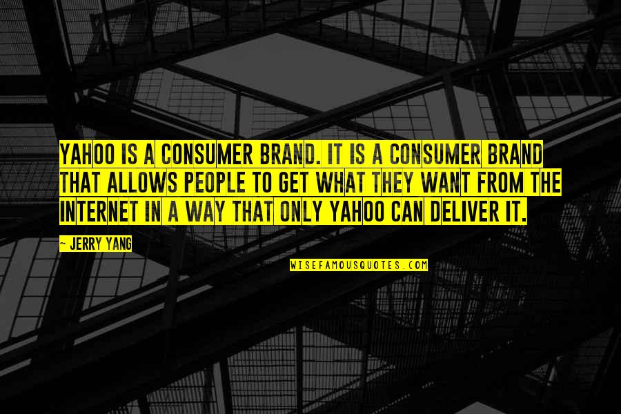 Yang Quotes By Jerry Yang: Yahoo is a consumer brand. It is a Yang Quotes By Jerry Yang: Yahoo is a consumer brand. It is a