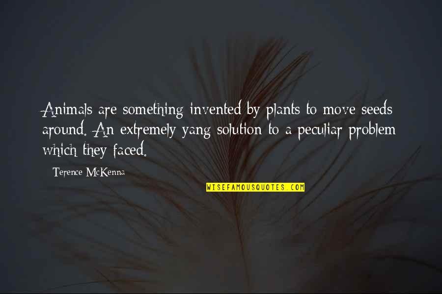 Yang Quotes By Terence McKenna: Animals are something invented by plants to move Yang Quotes By Terence McKenna: Animals are something invented by plants to move