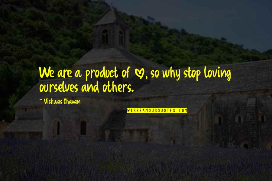 Yang Quotes By Vishwas Chavan: We are a product of love, so why Yang Quotes By Vishwas Chavan: We are a product of love, so why