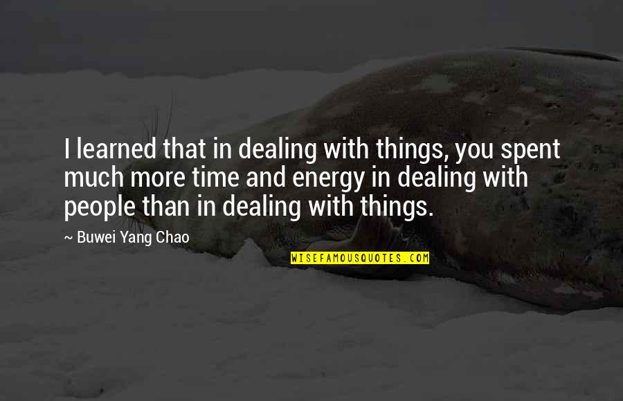 Yang.terdalam Quotes By Buwei Yang Chao: I learned that in dealing with things, you
