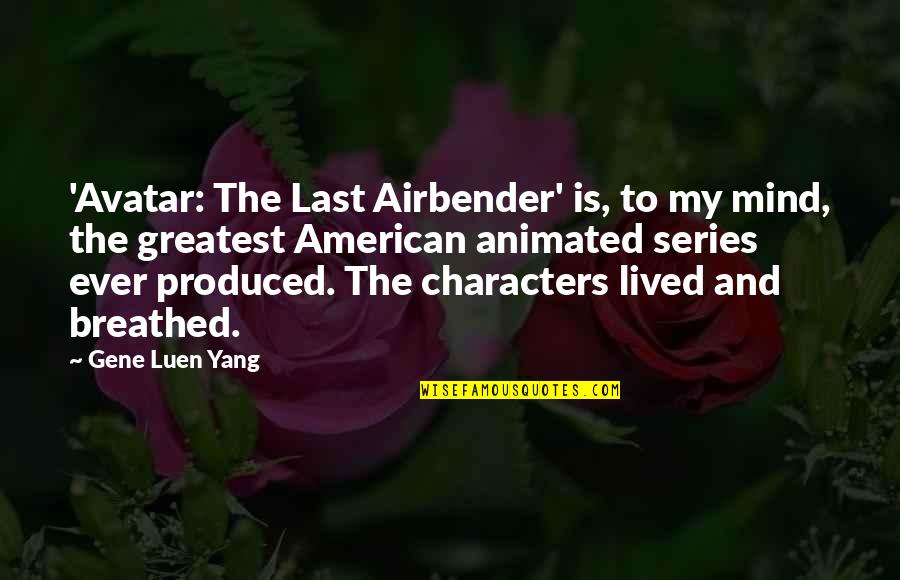 Yang.terdalam Quotes By Gene Luen Yang: 'Avatar: The Last Airbender' is, to my mind,