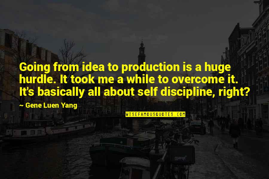 Yang.terdalam Quotes By Gene Luen Yang: Going from idea to production is a huge