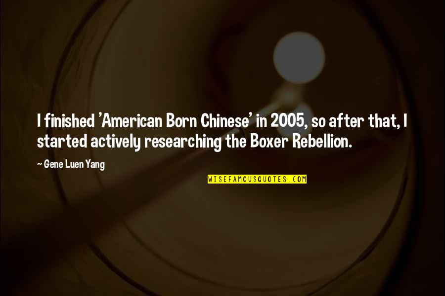 Yang.terdalam Quotes By Gene Luen Yang: I finished 'American Born Chinese' in 2005, so