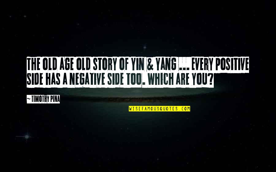 Yang.terdalam Quotes By Timothy Pina: The old age old story of Yin &