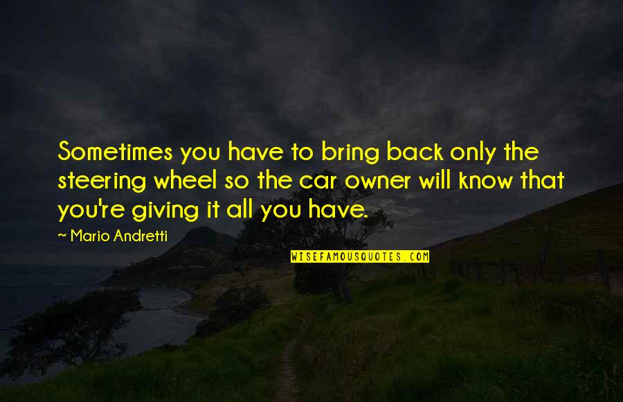 Yang Xiao Long Quotes By Mario Andretti: Sometimes you have to bring back only the