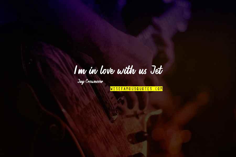 Yanga Leo Quotes By Jay Crownover: I'm in love with us Jet