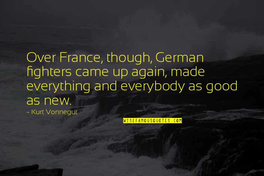 Yanga Quotes By Kurt Vonnegut: Over France, though, German fighters came up again,