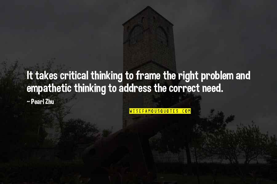 Yangjia Quotes By Pearl Zhu: It takes critical thinking to frame the right Yangjia Quotes By Pearl Zhu: It takes critical thinking to frame the right