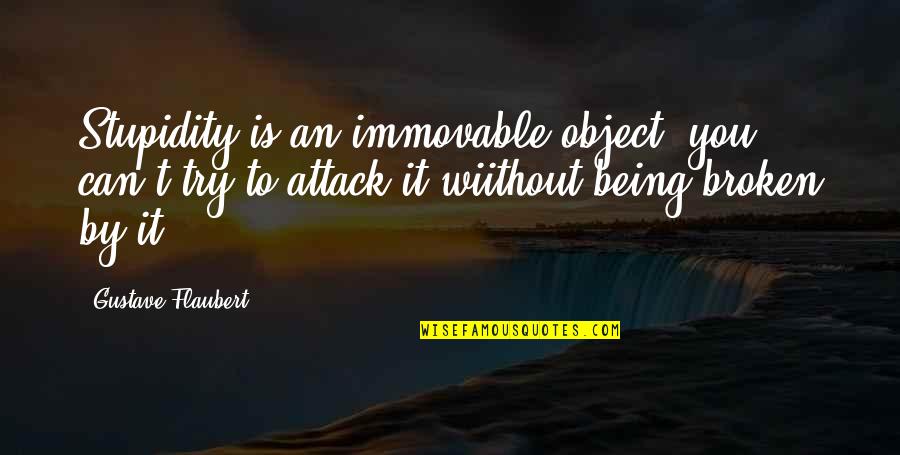 Yangjin Quotes By Gustave Flaubert: Stupidity is an immovable object: you can't try Yangjin Quotes By Gustave Flaubert: Stupidity is an immovable object: you can't try