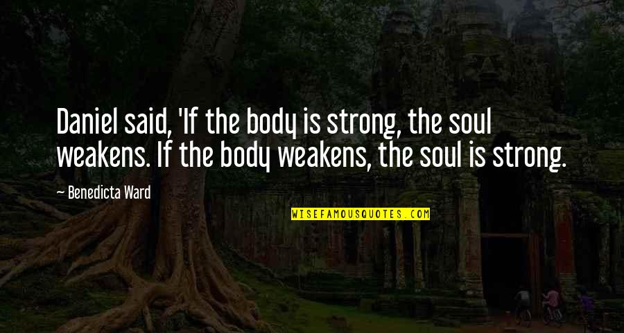 Yangmingshan Quotes By Benedicta Ward: Daniel said, 'If the body is strong, the Yangmingshan Quotes By Benedicta Ward: Daniel said, 'If the body is strong, the