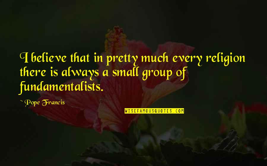 Yangmingshan Quotes By Pope Francis: I believe that in pretty much every religion Yangmingshan Quotes By Pope Francis: I believe that in pretty much every religion