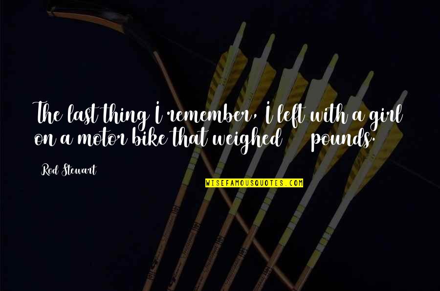 Yangnan Quotes By Rod Stewart: The last thing I remember, I left with Yangnan Quotes By Rod Stewart: The last thing I remember, I left with