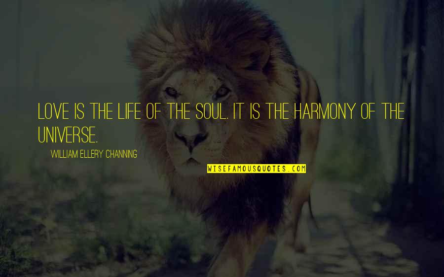 Yangnouvong Quotes By William Ellery Channing: Love is the life of the soul. It Yangnouvong Quotes By William Ellery Channing: Love is the life of the soul. It