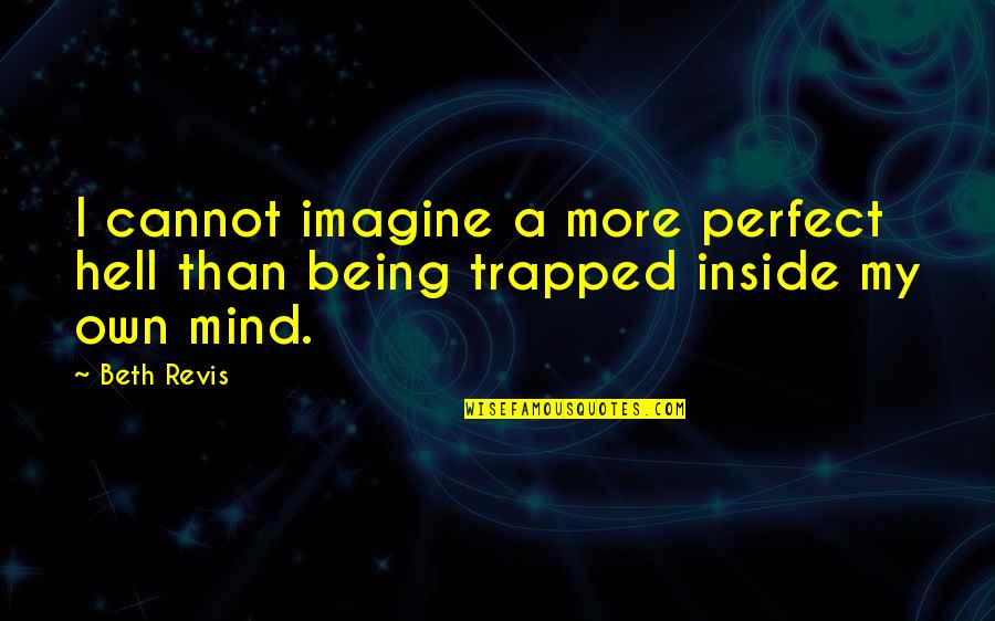 Yangnyum Quotes By Beth Revis: I cannot imagine a more perfect hell than