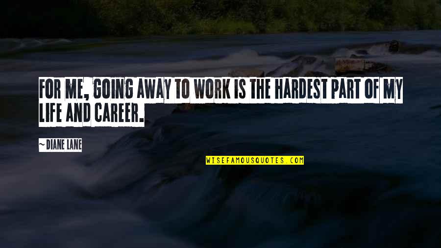 Yangnyum Quotes By Diane Lane: For me, going away to work is the