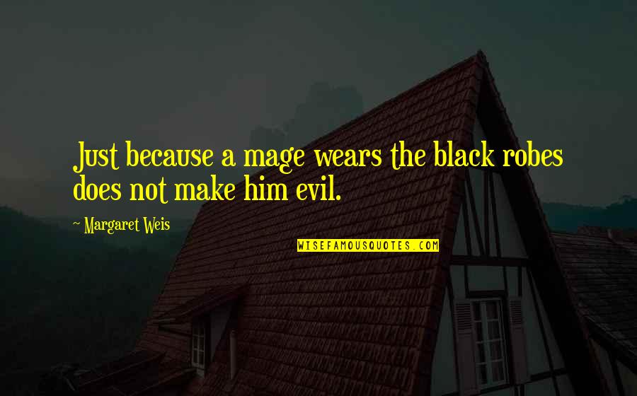 Yangphel Tours Quotes By Margaret Weis: Just because a mage wears the black robes