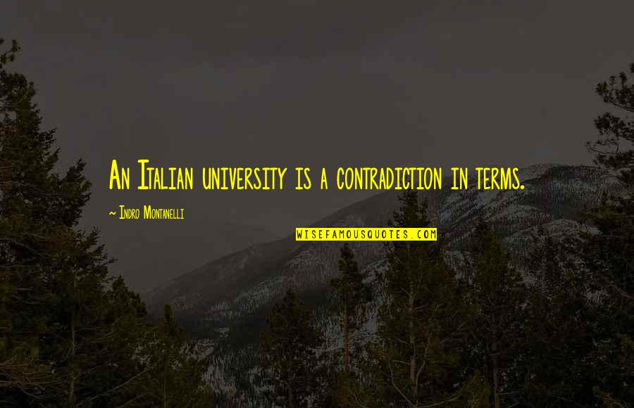 Yangsi Movie Quotes By Indro Montanelli: An Italian university is a contradiction in terms. Yangsi Movie Quotes By Indro Montanelli: An Italian university is a contradiction in terms.