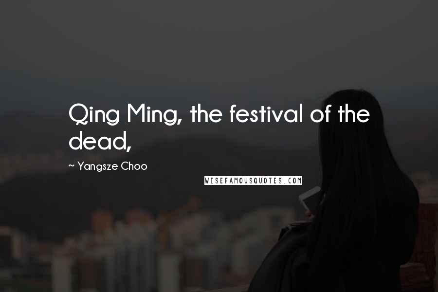 Yangsze Choo quotes: Qing Ming, the festival of the dead,